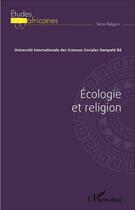 Couverture du livre « Écologie et religion ; actes du colloque du 1er, 2 et 3 septembre 2011 » de  aux éditions L'harmattan
