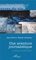 Couverture du livre « Une aventure journalistique ; 4 millions 4 (1974-1981) » de Jean-Pierre Vander Straeten aux éditions L'harmattan