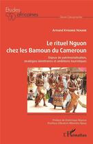 Couverture du livre « Le rituel Nguon chez les Bamoun du Cameroun : enjeux de patrimonialisation, stratégies identitaires et ambitions touristiques » de Armand Kpoumie Nchare aux éditions L'harmattan