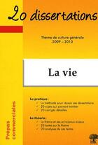 Couverture du livre « 20 dissertations : la vie ; thème de culture générale 2009/2010 » de Anne Staszak aux éditions H & K
