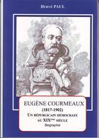 Couverture du livre « Eugène Courmaux ; un républicain démocrate au XIX siècle » de Herve Paul aux éditions Abm Courtomer