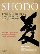 Couverture du livre « Shodô : l'art paisible de la calligraphie zen japonaise » de Shozo Sato aux éditions Sully