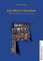 Couverture du livre « Les mots d'Alienor ; Alienor d'Aquitaine et son siècle » de Katy Bernard aux éditions Confluences