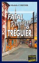 Couverture du livre « Fatal requiem à Tréguier » de Michele Corfdir aux éditions Bargain