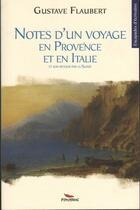 Couverture du livre « Notes d'un voyage en Provence et en Italie ; et son retour par la Suisse » de Gustave Flaubert aux éditions Pimientos