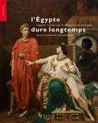 Couverture du livre « L'Égypte dure longtemps : Regards croisés sur la réception en Occident de la civilisation pharaonique » de Gabrielle Charrak aux éditions Bleu Autour