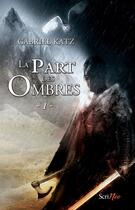 Couverture du livre « La part des ombres Tome 1 » de Gabriel Katz aux éditions Scrineo