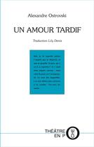 Couverture du livre « Un amour tardif » de Alexandre Ostrovski aux éditions Tertium