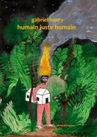 Couverture du livre « Humain juste humain » de Gabriel Henry aux éditions Atelier De L'agneau