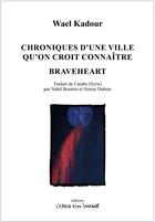 Couverture du livre « Chroniques d'une ville qu'on croit connaître ; Braveheart » de Wael Kadour aux éditions Espace D'un Instant
