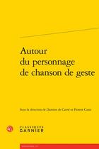 Couverture du livre « Autour du personnage de chanson de geste » de Damien De Carne et Florent Coste et Collectif aux éditions Classiques Garnier