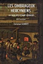 Couverture du livre « Les ombrageux hercyniens : La saga des Schmid verriers » de Christian Schmitt aux éditions Jalon