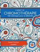 Couverture du livre « Carnet de chromothérapie ; 100 coloriages pour se détendre » de Jeanean Morrison aux éditions Marabout