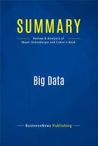 Couverture du livre « Summary: big data - review and analysis of mayer-schonberger and cukier's book » de  aux éditions Business Book Summaries