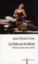 Couverture du livre « La voix sur le divan ; musique sacrée, opéra, techno » de Jean-Michel Vives aux éditions Aubier