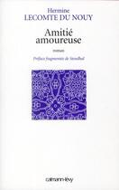 Couverture du livre « Amitié amoureuse » de Hermine Lecomte Du Nouy aux éditions Calmann-levy