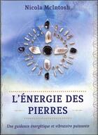 Couverture du livre « L'énergie des pierres ; une guidance énergétique ret vibratoire puissante » de Nicola Mcintosh aux éditions Courrier Du Livre