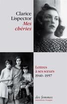 Couverture du livre « Mes chéries ; correspondance avec ses soeurs (1940-1957) » de Clarice Lispector aux éditions Des Femmes