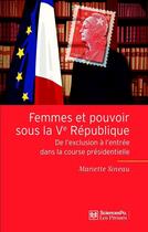 Couverture du livre « Femmes et pouvoir sous la Ve république ; de l'exclusion à l'entrée dans la course présidentielle » de Sineau/Mariette aux éditions Presses De Sciences Po