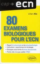 Couverture du livre « 80 examens biologiques pour l'ecn » de Lilian Alix aux éditions Ellipses