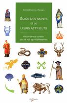 Couverture du livre « Le guide des saints et de leurs attributs » de Bertrand Galimard Flavigny aux éditions De Vecchi