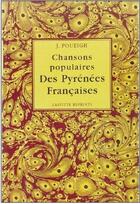 Couverture du livre « Chansons populaires des Pyrénées françaises » de J. Poueigh aux éditions Jeanne Laffitte