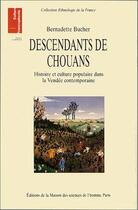 Couverture du livre « Descendants de Chouans ; histoire et culture populaire dans la Vendée contemporaine » de Bernadette Bucher aux éditions Maison Des Sciences De L'homme