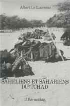 Couverture du livre « Saheliens et sahariens du Tchad » de Albert Le Rouvreur aux éditions L'harmattan