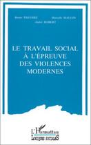 Couverture du livre « Le travail social à l'épreuve des violences modernes » de Tricoire et Maugin et Robert aux éditions L'harmattan