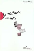 Couverture du livre « La mediation culturelle » de Bernard Lamizet aux éditions L'harmattan