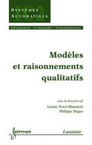 Couverture du livre « Modeles et raisonnements qualitatifs : traite ic2 » de Trave-Massuyes aux éditions Hermes Science Publications