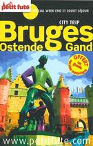 Couverture du livre « GUIDE PETIT FUTE ; CITY TRIP ; Bruges, Gand, Ostende (édition 2014) » de  aux éditions Le Petit Fute