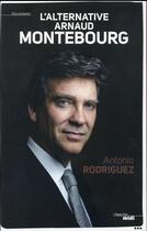 Couverture du livre « L'alternative Arnaud Montebourg » de Antonio Rodriguez aux éditions Cherche Midi