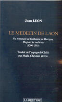 Couverture du livre « Le medecin de laon ; vie romancee de guillaume de harcigny, magister in medicina ; 1300-1393 » de Juan Leon aux éditions La Bruyere