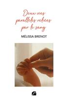 Couverture du livre « Deux vies parallèles reliées par le sang » de Melissa Brenot aux éditions Editions Du Panthéon