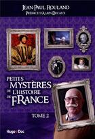 Couverture du livre « Petits mystères de l'histoire de France t.2 » de Jean-Paul Rouland aux éditions Hugo Document