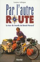 Couverture du livre « Par l'autre route - le tour du monde de benoit havrd » de Arbique Louise aux éditions Stanke Alain