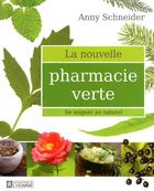 Couverture du livre « La nouvelle pharmacie verte » de Schneider Anny aux éditions Editions De L'homme