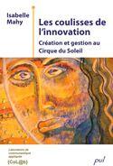 Couverture du livre « Les coulisses de l innovation creation et gestion au cirque du » de Mahy Isabelle aux éditions Presses De L'universite De Laval