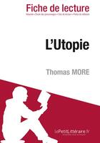 Couverture du livre « Fiche de lecture ; l'utopie de Thomas More : résumé complet et analyse détaillée de l'oeuvre » de Nathalie Roland aux éditions Lepetitlitteraire.fr