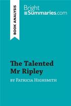 Couverture du livre « The Talented Mr Ripley by Patricia Highsmith (Book Analysis) : Detailed Summary, Analysis and Reading Guide » de Bright Summaries aux éditions Brightsummaries.com