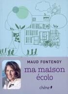 Couverture du livre « Ma maison écolo » de Maud Fontenoy aux éditions Chene