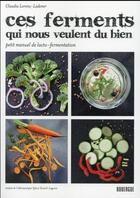 Couverture du livre « Ces ferments qui nous veulent du bien ; petit manuel de lacto-fermentation » de Claudia Lorenz-Ladener aux éditions Rouergue