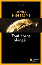 Couverture du livre « Tout corps plongé... » de Fintoni Lionel aux éditions Editions De L'aube