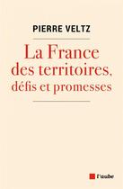 Couverture du livre « La France des territoires, défis et promesses » de Pierre Veltz aux éditions Editions De L'aube