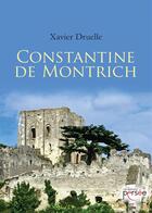 Couverture du livre « Constantine de Montrich » de Xavier Druelle aux éditions Persee