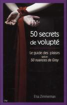 Couverture du livre « Cinquante secrets de volupté ; le guide du plaisir selon 50 nuances de grey » de Elsa Zimmerman aux éditions City