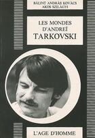 Couverture du livre « Les Mondes D'Andrei Tarkovski » de Szilagyi & Kovacs aux éditions L'age D'homme