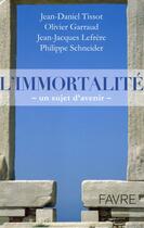 Couverture du livre « L'immortalité ; un sujet d'avenir » de  aux éditions Favre