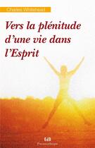 Couverture du livre « Vers la plénitude d'une vie dans l'esprit » de Charles Whitehead aux éditions Des Beatitudes